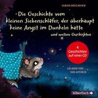 Der kleine Siebenschläfer:  Die Geschichte vom kleinen Siebenschläfer, der überhaupt keine Angst im Dunkeln hatte, Die Geschicht