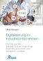 Digitalisierung im Industrieunternehmen - Die Chancen der digitalen Ökonomie der Dinge erkennen, entwickelnund erfolgreich umset