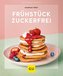 Frühstück zuckerfrei