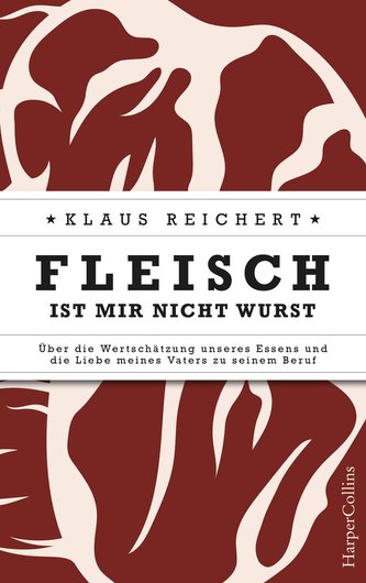 Fleisch ist mir nicht Wurst - Über die Wertschätzung unseres Essens und die Liebe meines Vaters zu seinem Beruf