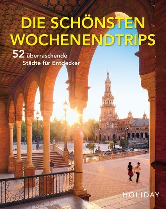 HOLIDAY Reisebuch: Die schönsten Wochenendtrips - 52 überraschende Städte für Entdecker