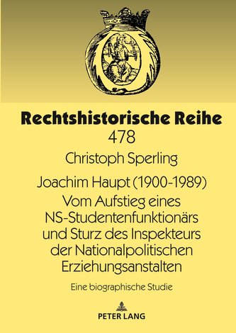 Joachim Haupt (1900-1989). Vom Aufstieg eines NS-Studentenfunktionärs und Sturz des Inspekteurs der Nationalpolitischen Erziehun