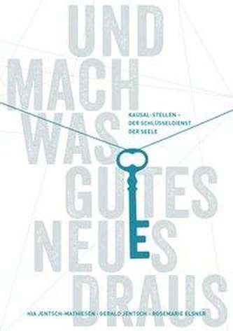 Und mach was Gutes Neues draus: Kausal-Stellen - Der Schlüsseldienst der Seele