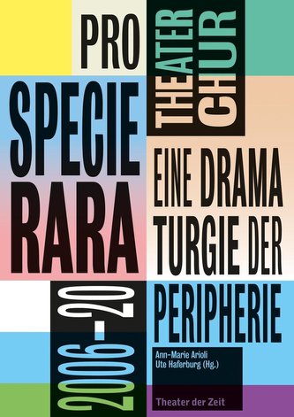 Pro Specia Rara. Eine Dramaturgie der Peripherie Theater Chur 2006-20
