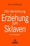 Die Abrichtung & Erziehung zum Sklaven
