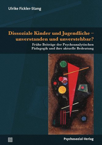 Dissoziale Kinder und Jugendliche - unverstanden und unverstehbar?
