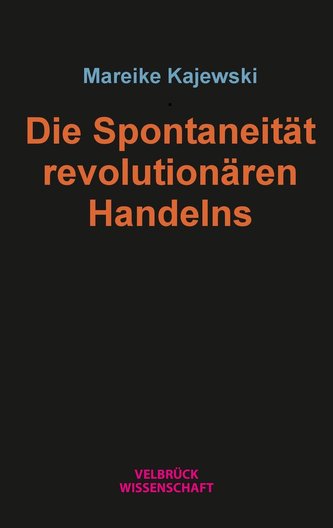 Die Spontaneität revolutionären Handelns