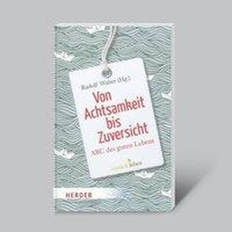 Von Achtsamkeit bis Zuversicht - ABC des guten Lebens