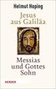 Jesus aus Galiläa - Messias und Gottes Sohn