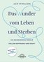 Das Wunder vom Leben und Sterben