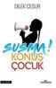 Susma! Konus Cocuk