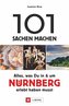 101 Sachen machen - Alles, was Du in & um Nürnberg erlebt haben musst