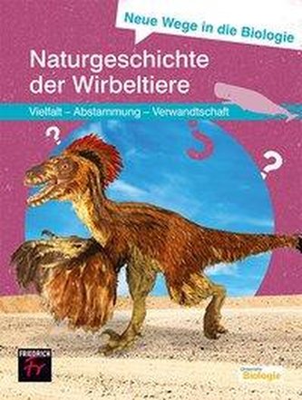 Neue Wege in die Biologie: Naturgeschichte der Wirbeltiere