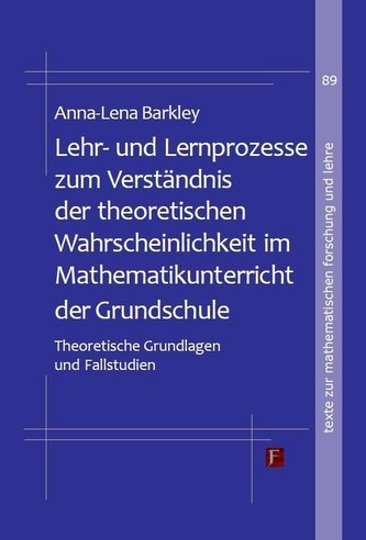 Lehr- und Lernprozesse zum Verständnis der theoretischen Wahrscheinlichkeit im Mathematikunterricht der Grundschule