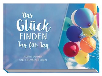 Das Glück finden - Tag für Tag