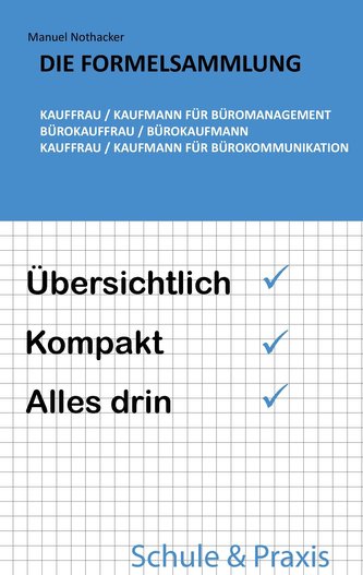 Die Formelsammlung: Kauffrau / Kaufmann für Büromanagement (Bürokauffrau / Bürokaufmann, Kauffrau / Kaufmann für Bürokommunikati