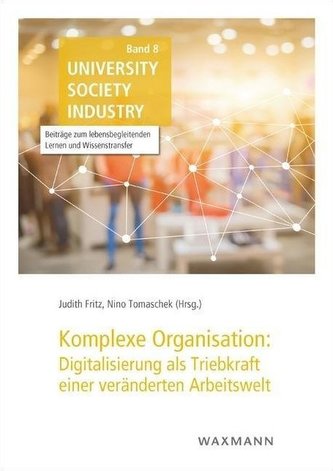 Komplexe Organisation: Digitalisierung als Triebkraft einer veränderten Arbeitswelt