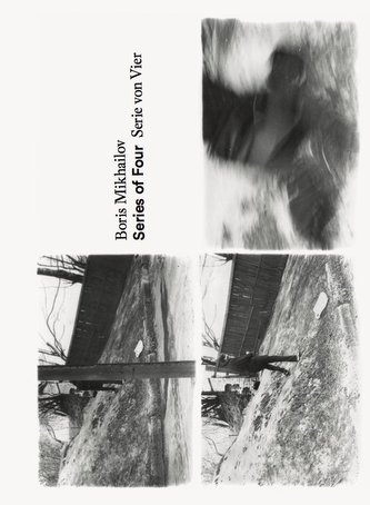 Boris Mikhailov - Serie von Vier / Boris Mikhailov - Series of Four