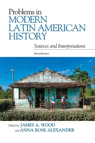 Problems in Modern Latin American History: Sources and Interpretations
