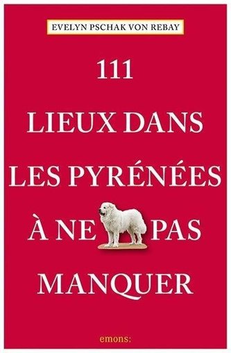 111 Lieux dans les Pyrénées à ne pas manquer