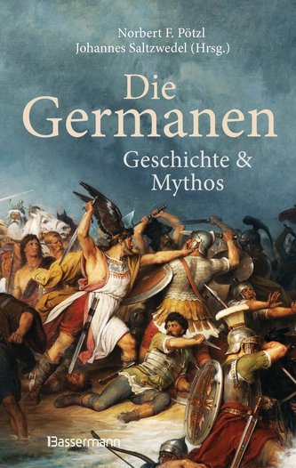 Die Germanen. Ihre Religion, Mythologie, ihre Götter und Sagen, ihre Rolle in der Völkerwanderung, ihre Beziehung zu Kelten und