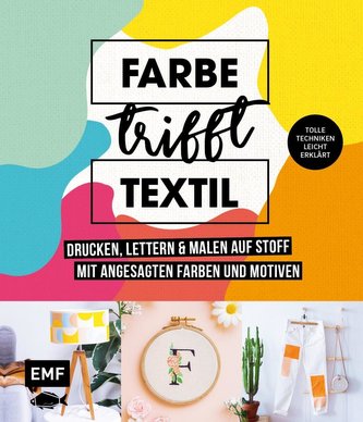 Farbe trifft Textil - Drucken, lettern und malen auf Stoff mit angesagten Farben und Motiven