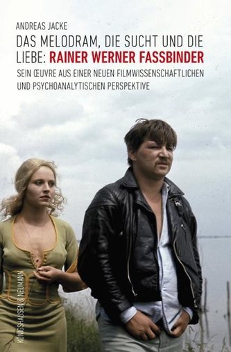 Das Melodram, die Sucht und die Liebe: Rainer Werner Fassbinder