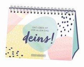 Das Leben ist vor allem eins: deins!