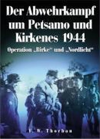 Der Abwehrkampf um Petsamo und Kirkenes 1944