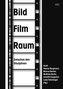 BildFilmRaum. Zwischen den Disziplinen