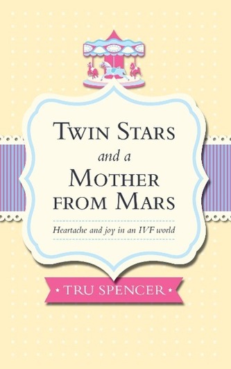 Twin Stars and a Mother from Mars: Heartache and Joy in an Ivf World