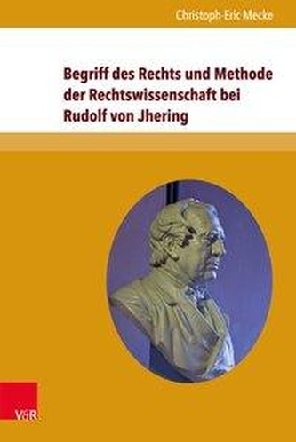 Begriff des Rechts und Methode der Rechtswissenschaft bei Rudolf von Jhering