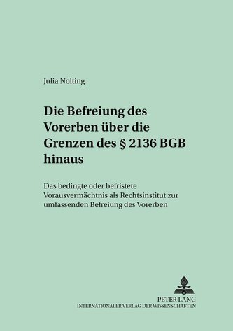 Die Befreiung des Vorerben über die Grenzen des § 2136 BGB hinaus