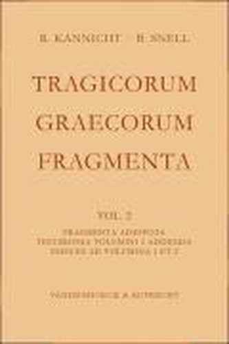 Tragicorum Graecorum Fragmenta. Vol. II: Fragmenta Adespota /Testimonia Volumini 1 Addenda / Indices ad Volumina 1 et 2