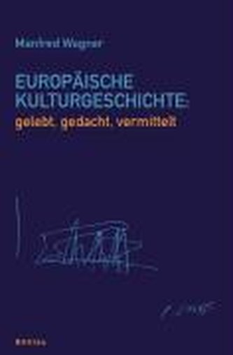Europäische Kulturgeschichte: gelebt, gedacht, vermittelt