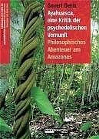 Ayahuasca, eine Kritik der psychedelischen Vernunft
