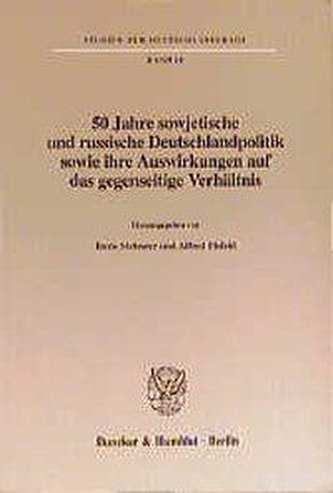 50 Jahre sowjetische und russische Deutschlandpolitik sowie ihre Auswirkungen auf das gegenseitige Verhältnis.
