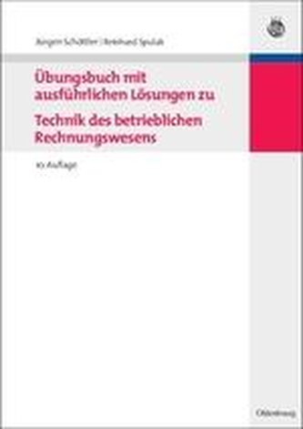 Übungsbuch mit ausführlichen Lösungen zu Technik des betrieblichen Rechnungswesens