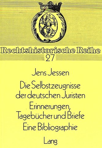 Die Selbstzeugnisse der deutschen Juristen. Tagebücher und Briefe. Eine Bibliographie