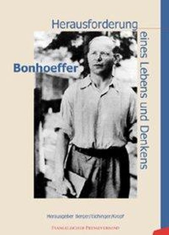 Bonhoeffer. Herausforderung eines Lebens und Denkens