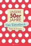 Unsere 50er Jahre - Das Rätselbuch