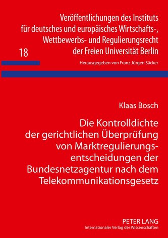 Die Kontrolldichte der gerichtlichen Überprüfung von Marktregulierungsentscheidungen der Bundesnetzagentur nach dem Telekommunik
