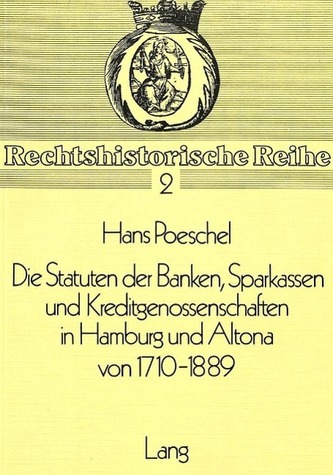 Die Statuten der Banken, Sparkassen und Kreditgenossenschaften in Hamburg und Altona von 1710-1889