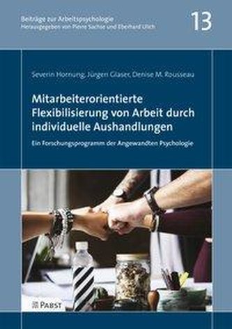 Mitarbeiterorientierte Flexibilisierung von Arbeit durch individuelle Aushandlungen: Ein Forschungsprogramm der Angewandten Psyc