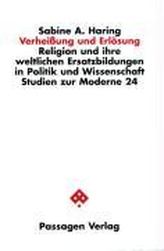 Verheißung und Erlösung. Religion und ihre weltlichen Ersatzbildungen in Politik und Wissenschaft