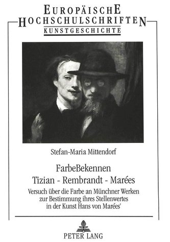 FarbeBekennen. Tizian - Rembrandt - Marées