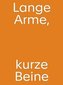 Christine Streuli. Lange Arme, kurze Beine