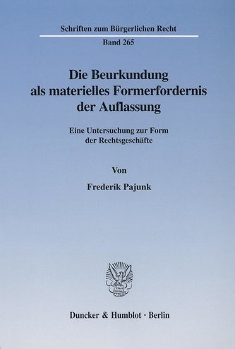Die Beurkundung als materielles Formerfordernis der Auflassung.