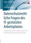 Datenschutzrechtliche Fragen des IT-gestützten Arbeitsplatzes
