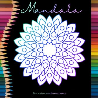 Mandala Malbuch für Senioren und Erwachsene - Ein Buch mit einfachen Ausmalbildern und Mandala Motiven für Rentner, Senioren und